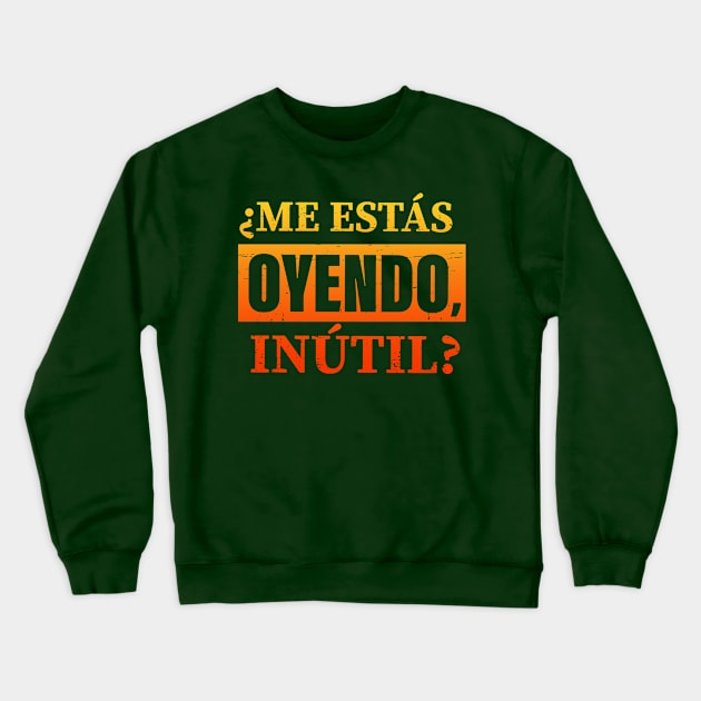 ¿Me estás oyendo, inútil? fire design Crewneck Sweatshirt by verde